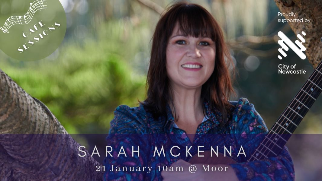 Cafe Sessions - Sarah McKenna - What's On Newcastle